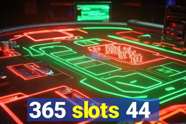 365 slots 44